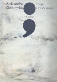 Moje i zasłyszane - Aleksandra Ziółkowska-Boehm