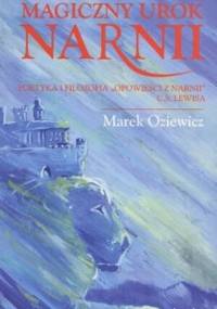 Magiczny urok Narnii: Poetyka i filozofia "Opowieści z Narnii" C. S. Lewisa - Marek Oziewicz