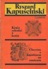 Kirgiz schodzi z konia / Chrystus z karabinem na ramieniu - Ryszard Kapuściński