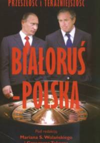 Białoruś - Polska Przeszłość i Teraźniejszość - praca zbiorowa