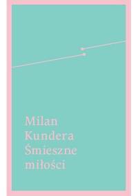 Śmieszne miłości - Milan Kundera