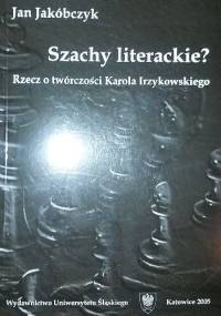 Szachy literackie? Rzecz o twórczości Karola Irzykowskiego - Jan Jakóbczyk