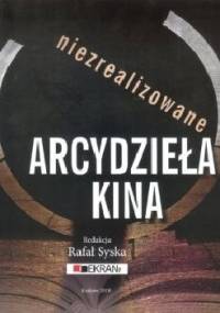 Niezrealizowane arcydzieła kina - Rafał Syska