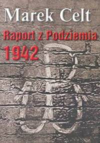 Raport z podziemia 1942 - Marek Celt