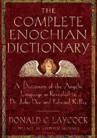 The complete enochian dictionary. A Dictionary of the Angelic Language As Revealed to Dr. John Dee and Edward Kelley - Donald Laycock