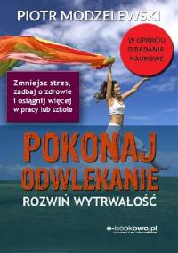 Pokonaj odwlekanie - rozwiń wytrwałość - Piotr Modzelewski