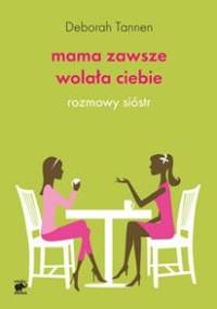 Mama zawsze wolała ciebie. Rozmowy sióstr - Deborah Tannen