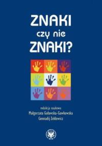 Znaki czy nie znaki? T. 1 - Guławska-Gawkowska Małgorzata, Zeldowicz Gennadij