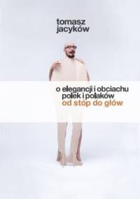 O elegancji i obciachu Polek i Polaków - Tomasz Jacyków