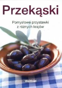 Przekąski. Pomysłowe przystawki z różnych krajów - praca zbiorowa