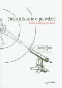 Dominikanie o prawdzie. Studia interdyscyplinarne - praca zbiorowa