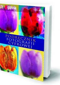 Podręcznik fotografii cyfrowej cz.1/2 - Tom Ang