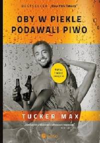 Oby w piekle podawali piwo - Tucker Max