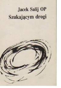 Szukającym drogi - Jacek Salij