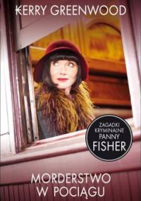Morderstwo w pociągu. Zagadki kryminalne panny Fisher - Kerry Greenwood