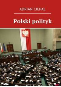 Polski polityk - Adrian Ciepał