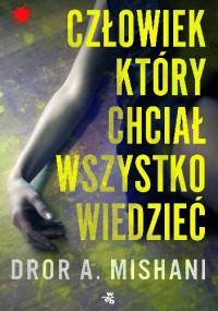 Człowiek, który chciał wszystko wiedzieć - Dror A. Mishani