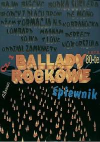 Ballady rockowe. Śpiewnik. Cz. 1, Lata 80-te - praca zbiorowa