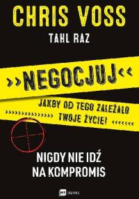 Negocjuj jakby od tego zależało twoje życie - Chris Voss