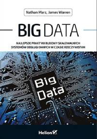 Big Data. Najlepsze praktyki budowy skalowalnych systemów obsługi danych w czasie rzeczywistym - Nathan Marz, James Warren