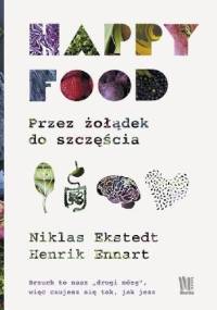 Happy Food. Przez żołądek do szczęścia - Niklas Ekstedt, Henrik Ennart