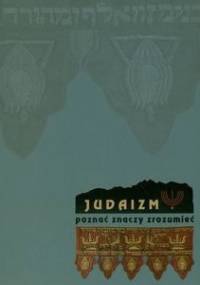 Judaizm - poznać znaczy zrozumieć. Kultura i sztuka Żydów w przedwojennej Polsce. - Anna Lebet-Minakowska