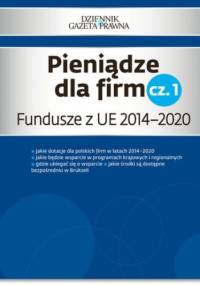 Pieniądze dla firm cz. 1 Fundusze z UE 2014-2020 - Cieszkowska Danuta