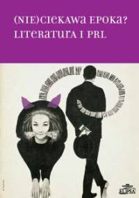 (Nie)ciekawa epoka? Literatura i PRL - Hanna Gosk