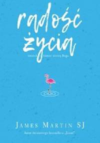 Radość życia. Śmiech i humor cieszą Boga - James Martin SJ