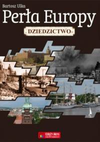 Perła Europy. Dziedzictwo - Bartosz Ulka