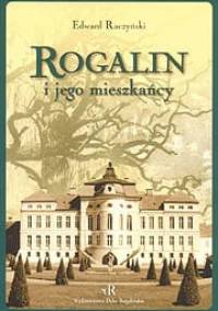 Rogalin i jego mieszkańcy - Edward Raczyński
