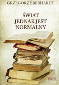 Świat jednak jest normalny - Grzegorz Eberhardt