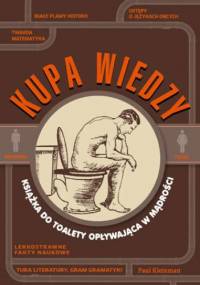 Kupa wiedzy. Książka dla miłośników czytania w ubikacji - Paul Kleinman