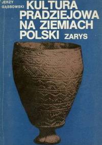 Kultura pradziejowa na ziemiach Polski - Jerzy Gąssowski
