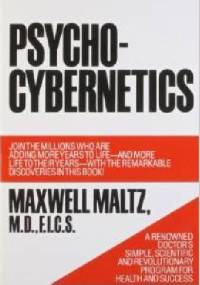 Psycho-Cybernetics. A New Way to Get More Living Out of Life - Maxwell Maltz