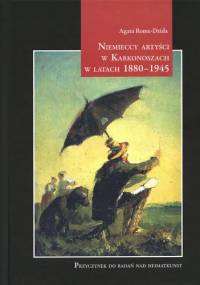 Niemieccy Artyści w Karkonoszach w latach 1880-1945 - Agata Rome-Dzida