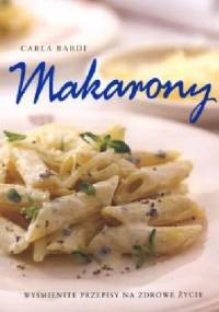 Makarony. Wyśmienite przepisy na zdrowe życie - Carla Bardi