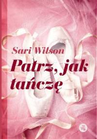 Patrz, jak tańczę - Sari Wilson