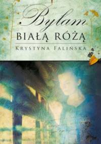 Byłam Białą Różą - Krystyna Falińska