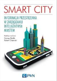Smart City. Informacja przestrzenna w zarządzaniu inteligentnym miastem - Dariusz Gotlib, Robert Olszewski
