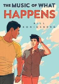 The Music of What Happens - Bill Konigsberg