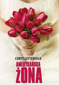 Amerykańska żona - Curtis Sittenfeld