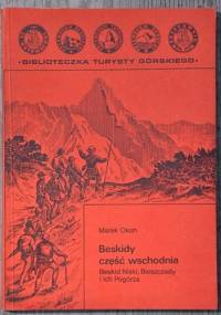 Beskidy część wschodnia. Beskid Niski, Bieszczady i ich Pogórza - Marek Okoń