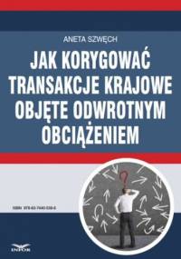 Jak korygować transakcje krajowe objęte odwrotnym obciążeniem - Szwęch Aneta