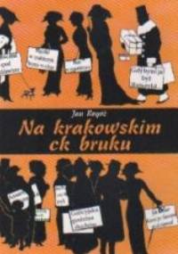 Na krakowskim ck bruku - Jan Rogóż