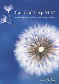 Can God Help M.E? Hope for Those Suffering from Chronic Fatigue Syndrome - Elizabeth Babbs