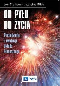 Od pyłu do życia. Pochodzenie i ewolucja Układu Słonecznego - Jacqueline Mitton, John Chambers