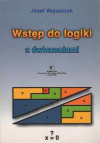 Wstęp do logiki z ćwiczeniami - Józef Wajszczyk