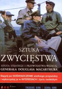 Sztuka zwycięstwa. Istota strategii i przywództwa według generała Douglasa MacArthura - Theodore Kinni, Donna Kinni