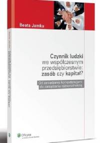 Czynnik ludzki we współczesnym przedsiębiorstwie: zasób czy kapitał? - Beata Jamka